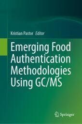 Emerging Food Authentication Methodologies Using GC/MS Emerging Food Authentication Methodologies Using GC/MS