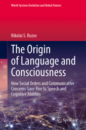 The Origin of Language and Consciousness: How Social Orders and Communicative Concerns Gave Rise to Speech and Cognitive Abilities