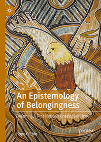 An Epistemology of Belongingness: Dreaming A First Nation?s Ontology of Hope An Epistemology of Belongingness: Dreaming A First Nation?s Ontology of Hope