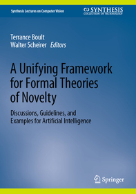 A Unifying Framework for Formal Theories of Novelty: Discussions, Guidelines, and Examples for Artificial Intelligence A Unifying Framework for Formal Theories of Novelty: Discussions, Guidelines, and Examples for Artificial Intelligence