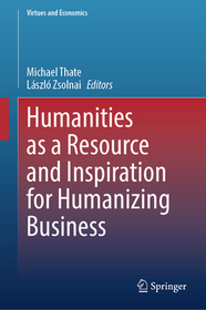 Humanities as a Resource and Inspiration for Humanizing Business: Beyond Homo Oeconomicus