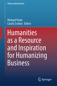 Humanities as a Resource and Inspiration for Humanizing Business: Beyond Homo Oeconomicus Humanities as a Resource and Inspiration for Humanizing Business: Beyond Homo Oeconomicus