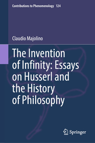 The Invention of Infinity: Essays on Husserl and the History of Philosophy: Essays on Husserl and the History of Philosophy The Invention of Infinity: Essays on Husserl and the History of Philosophy: Essays on Husserl and the History of Philosophy