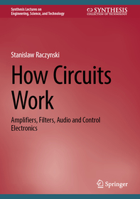 How Circuits Work: Amplifiers, Filters, Audio and Control Electronics How Circuits Work: Amplifiers, Filters, Audio and Control Electronics