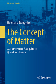 The Concept of Matter: A Journey from Antiquity to Quantum Physics The Concept of Matter: A Journey from Antiquity to Quantum Physics