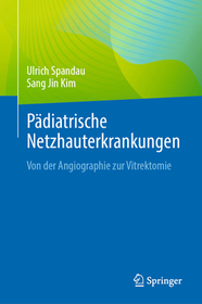 Pädiatrische Netzhauterkrankungen: Von der Angiographie zur Vitrektomie Pädiatrische Netzhauterkrankungen: Von der Angiographie zur Vitrektomie