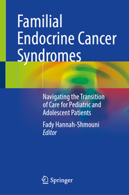 Familial Endocrine Cancer Syndromes: Navigating the Transition of Care for Pediatric and Adolescent Patients Familial Endocrine Cancer Syndromes: Navigating the Transition of Care for Pediatric and Adolescent Patients