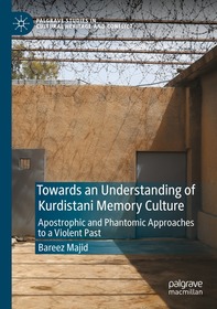 Towards an Understanding of Kurdistani Memory Culture: Apostrophic and Phantomic Approaches to a Violent Past