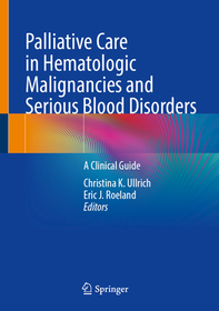 Palliative Care in Hematologic Malignancies and Serious Blood Disorders: A Clinical Guide Palliative Care in Hematologic Malignancies and Serious Blood Disorders: A Clinical Guide