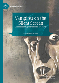 Vampires on the Silent Screen: Cinema’s First Age of Vampires 1897-1922 Vampires on the Silent Screen: Cinema’s First Age of Vampires 1897-1922