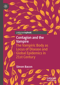Contagion and the Vampire: The Vampiric Body as Locus of Disease and Global Epidemics in 21st Century Contagion and the Vampire: The Vampiric Body as Locus of Disease and Global Epidemics in 21st Century
