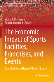The Economic Impact of Sports Facilities, Franchises, and Events: Contributions in Honor of Robert Baade