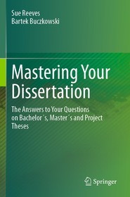 Mastering Your Dissertation: The Answers to Your Questions on Bachelor ́s, Master ́s and Project Theses Mastering Your Dissertation: The Answers to Your Questions on Bachelor ́s, Master ́s and Project Theses