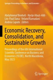 Economic Recovery, Consolidation, and Sustainable Growth: Proceedings of the 6th International Scientific Conference on Business and Economics (ISCBE), North Macedonia, May 2023