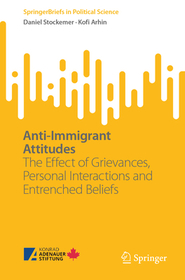 Anti-Immigrant Attitudes: The Effect of Grievances, Personal Interactions and Entrenched Beliefs