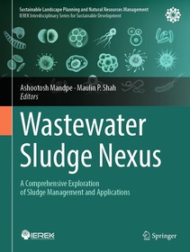 Wastewater Sludge Nexus: A Comprehensive Exploration of Sludge Management and Applications Wastewater Sludge Nexus: A Comprehensive Exploration of Sludge Management and Applications