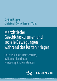 Marxistische Geschichtskulturen und soziale Bewegungen während des Kalten Krieges: Fallstudien aus Deutschland, Italien und anderen westeuropäischen Staaten Marxistische Geschichtskulturen und soziale Bewegungen während des Kalten Krieges: Fallstudien aus Deutschland, Italien und anderen westeuropäischen Staaten