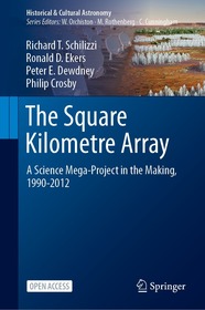 The Square Kilometre Array: A Science Mega-Project in the Making, 1990-2012 The Square Kilometre Array: A Science Mega-Project in the Making, 1990-2012