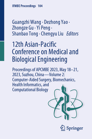 12th Asian-Pacific Conference on Medical and Biological Engineering: Proceedings of APCMBE 2023, May 18–21, 2023, Suzhou, China—Volume 2: Computer-Aided Surgery, Biomechanics, Health Informatics, and Computational Biology