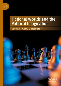 Fictional Worlds and the Political Imagination Fictional Worlds and the Political Imagination