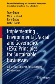 Implementing Environmental, Social and Governance (ESG) Principles for Sustainable Businesses: A Practical Guide in Sustainability Management Implementing Environmental, Social and Governance (ESG) Principles for Sustainable Businesses: A Practical Guide in Sustainability Management