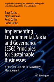 Implementing Environmental, Social and Governance (ESG) Principles for Sustainable Businesses: A Practical Guide in Sustainability Management