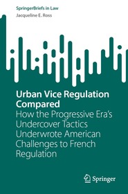 Urban Vice Regulation Compared: How the Progressive Era’s Undercover Tactics Underwrote American Challenges to French Regulation