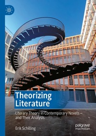 Theorizing Literature: Literary Theory in Contemporary Novels – and Their Analysis Theorizing Literature: Literary Theory in Contemporary Novels – and Their Analysis