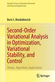 Second-Order Variational Analysis in Optimization, Variational Stability, and Control: Theory, Algorithms, Applications Second-Order Variational Analysis in Optimization, Variational Stability, and Control: Theory, Algorithms, Applications