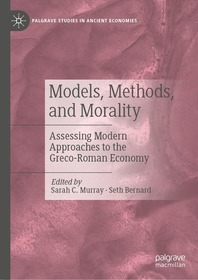 Models, Methods, and Morality: Assessing Modern Approaches to the Greco-Roman Economy