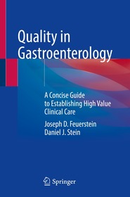 Quality in Gastroenterology: A Concise Guide to Establishing High Value Clinical Care Quality in Gastroenterology: A Concise Guide to Establishing High Value Clinical Care