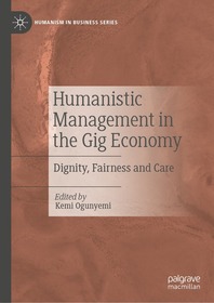 Humanistic Management in the Gig Economy: Dignity, Fairness and Care