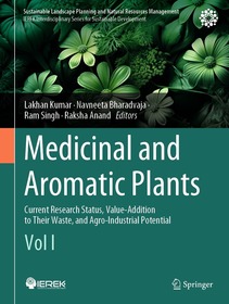 Medicinal and Aromatic Plants: Current Research Status, Value-Addition to Their Waste, and Agro-Industrial Potential (Vol I)