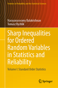 Sharp Inequalities for Ordered Random Variables in Statistics and Reliability: Volume I: Standard Order Statistics Sharp Inequalities for Ordered Random Variables in Statistics and Reliability: Volume I: Standard Order Statistics
