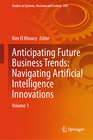 Anticipating Future Business Trends: Navigating Artificial Intelligence Innovations: Volume 1