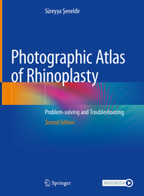 Photographic Atlas of Rhinoplasty: Problem-solving and Troubleshooting Photographic Atlas of Rhinoplasty: Problem-solving and Troubleshooting