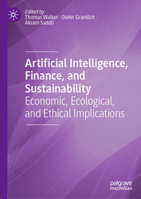 Artificial Intelligence, Finance, and Sustainability: Economic, Ecological, and Ethical Implications Artificial Intelligence, Finance, and Sustainability: Economic, Ecological, and Ethical Implications