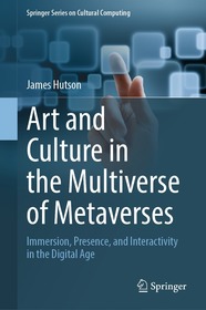 Art and Culture in the Multiverse of Metaverses: Immersion, Presence, and Interactivity in the Digital Age