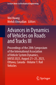 Advances in Dynamics of Vehicles on Roads and Tracks III: Proceedings of the 28th Symposium of the International Association of Vehicle System Dynamics, IAVSD 2023, August 21–25, 2023, Ottawa, Canada - Volume 1: Rail Vehicles Advances in Dynamics of Vehicles on Roads and Tracks III: Proceedings of the 28th Symposium of the International Association of Vehicle System Dynamics, IAVSD 2023, August 21–25, 2023, Ottawa, Canada - Volume 1: Rail Vehicles