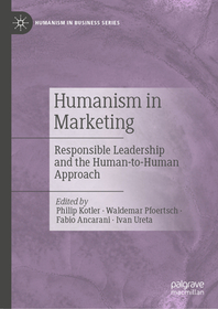 Humanism in Marketing: Responsible Leadership and the Human-to-Human Approach Humanism in Marketing: Responsible Leadership and the Human-to-Human Approach