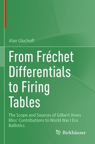 From Frechet Differentials to Firing Tables: The Scope and Sources of Gilbert Ames Bliss' Contributions to World War I Era Ballistics