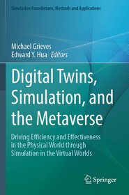 Digital Twins, Simulation, and the Metaverse: Driving Efficiency and Effectiveness in the Physical World through Simulation in the Virtual Worlds