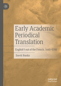 Early Academic Periodical Translation: English't out of the French, 1665-1700