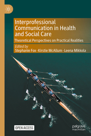Interprofessional Communication in Health and Social Care: Theoretical Perspectives on Practical Realities Interprofessional Communication in Health and Social Care: Theoretical Perspectives on Practical Realities