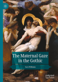 The Maternal Gaze in the Gothic The Maternal Gaze in the Gothic
