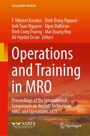 Operations and Training in MRO: Proceedings of the International Symposium on Aircraft Technology, MRO, and Operations 2023 Operations and Training in MRO: Proceedings of the International Symposium on Aircraft Technology, MRO, and Operations 2023