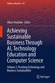 Achieving Sustainable Business Through AI, Technology Education and Computer Science: Volume 2: Teaching Technology and Business Sustainability