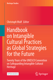 Handbook on Intangible Cultural Practices as Global Strategies for the Future: Twenty Years of the UNESCO Convention on Safeguarding Intangible Cultural Heritage