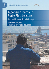 Algerian Cinema in Forty Five Lessons: Art, Politics and Social Change