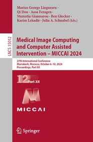 Medical Image Computing and Computer Assisted Intervention – MICCAI 2024: 27th International Conference, Marrakesh, Morocco, October 6–10, 2024, Proceedings, Part XII